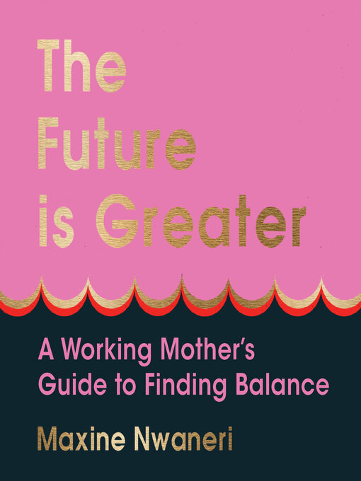 Title details for The Future Is Greater by Maxine Nwaneri - Available